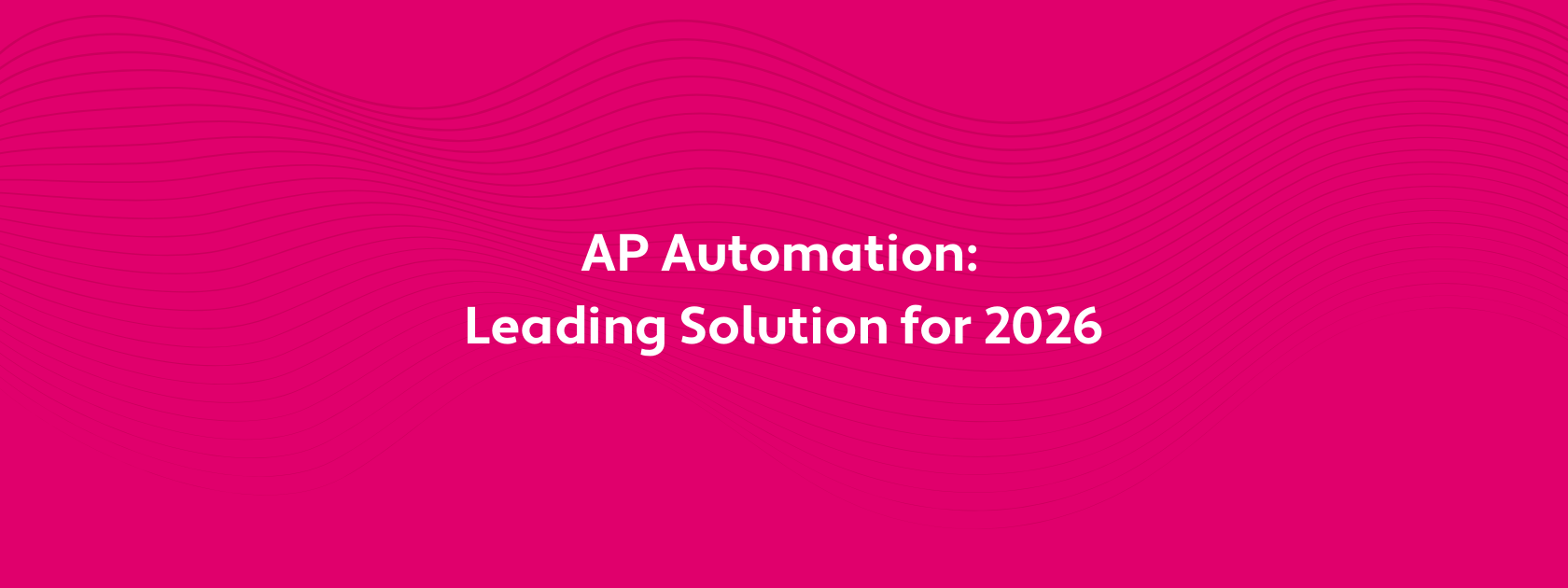Accounts Payable Automation: Leading Solutions for 2026
